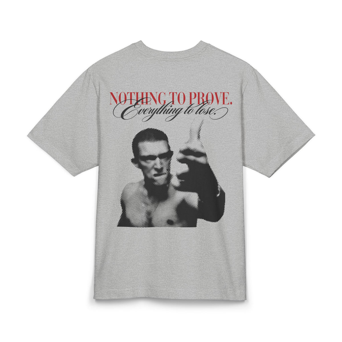Nothing to prove. Everything to lose. Tee