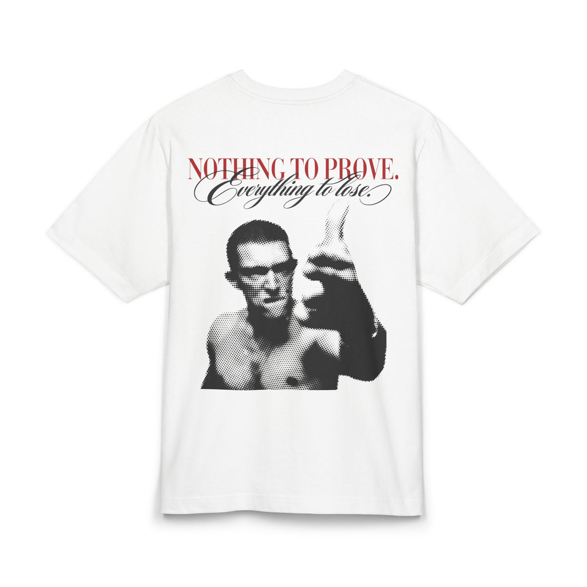 Nothing to prove. Everything to lose. Tee